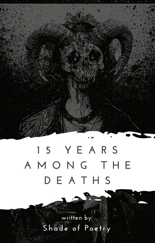 15 years among the deaths (Part I) by shadeofpoetry