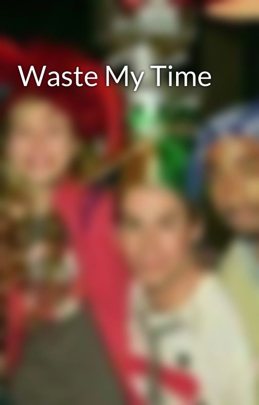 Waste My Time by ThisIsNotNice