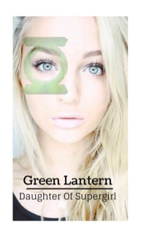 Green Lantern: Daughter Of Supergirl  by LoveStoriesForYou03