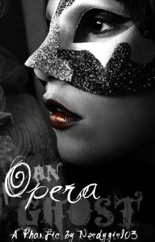 (BEING REWRITTEN) An Opera Ghost- A Phantom of the Opera Fan Fiction by cashleykate