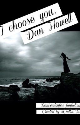 I choose you, Dan Howell (danisnotonfire fanfiction) cover