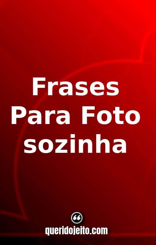 50 Lindas Frases Para Foto Sozinha by queridojeitooficial