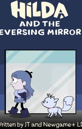 Hilda and the Eversing Mirror (Collaboration) by FusionBlueCore