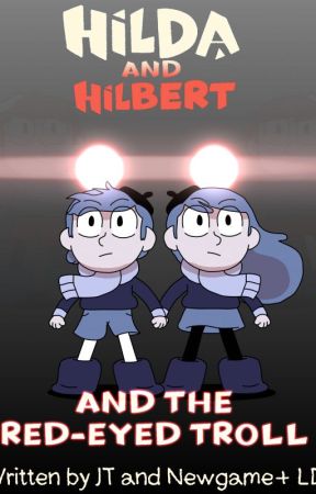 Hilda and Hilbert and the Red Eyed Troll (Collaboration) by FusionBlueCore