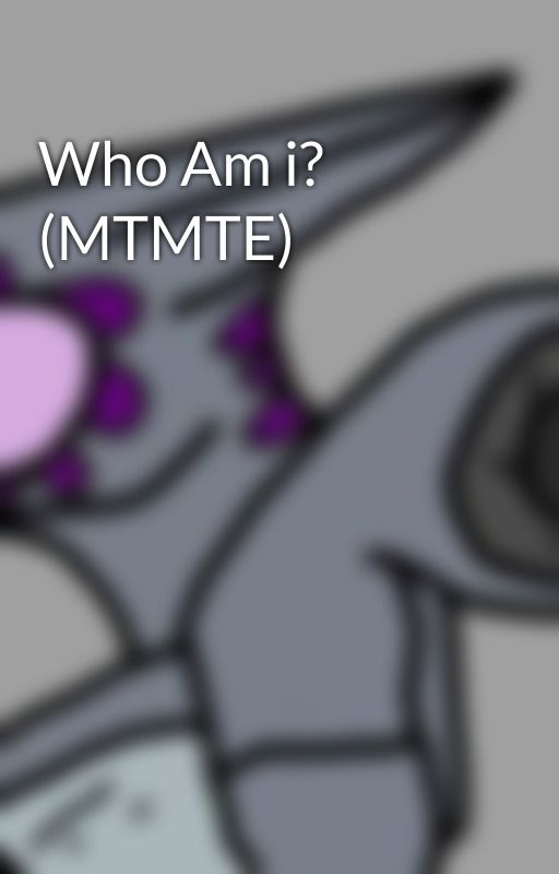 Who Am i? (MTMTE) by AskCyGate