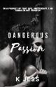 A Dangerous Passion (COMPLETED) by K_Jess