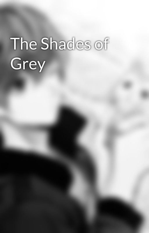 The Shades of Grey by shadowphoenix55