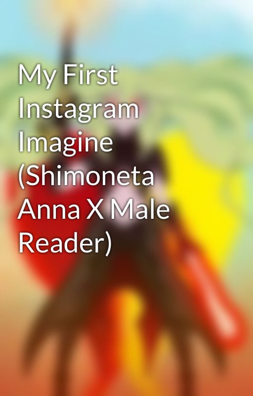 My First Instagram Imagine  (Shimoneta Anna X Male Reader) by CutieSummer914