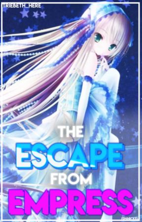 The Escape From Empress (Anime Story) by Triebeth_Here