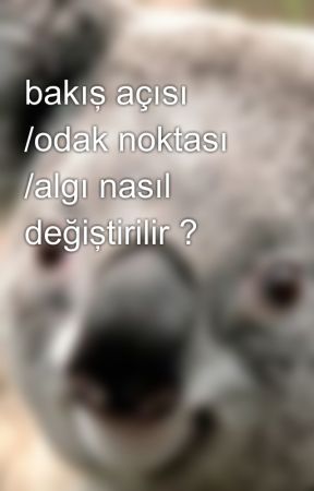 bakış açısı /odak noktası /algı nasıl değiştirilir ? by mustafendy