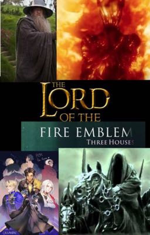 Lord of the Fire Emblethree houses ( Male Reader X fireemblemthreehouses X LOTR) by TheGreatSummoner