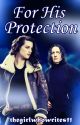 For His Protection by thegirlwhowrites11