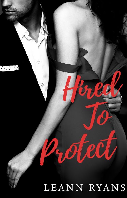 Hired to Protect (Book 2 of The Hired Series) by LeannRyans