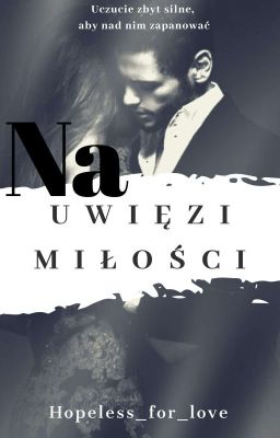 Na uwięzi miłości ✔ |ZAKOŃCZONE/KOREKTA| cover