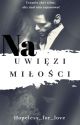 Na uwięzi miłości ✔ |ZAKOŃCZONE/KOREKTA| by Hopeless_for_love