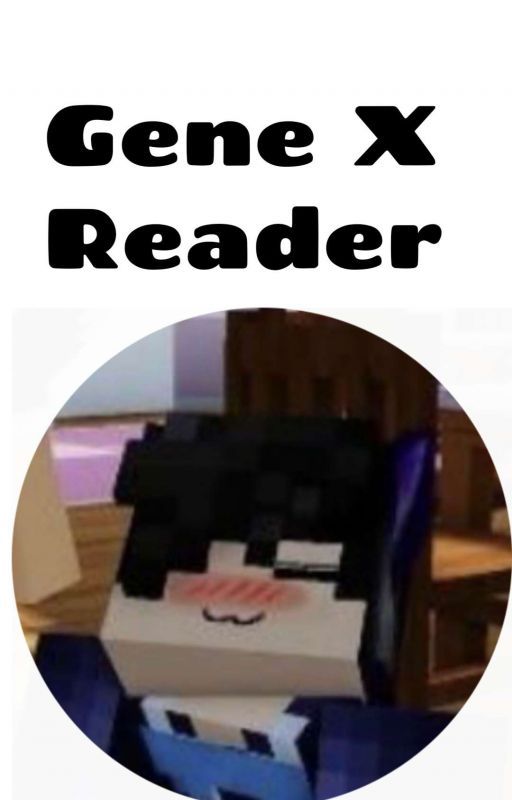 Gene X Reader by Under-The-Ash-Tree