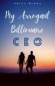 My Arrogant Billionaire CEO by 32erica_riona23