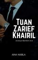 Tuan Zarief Khairil (Completed) by AinaNabilaAzman