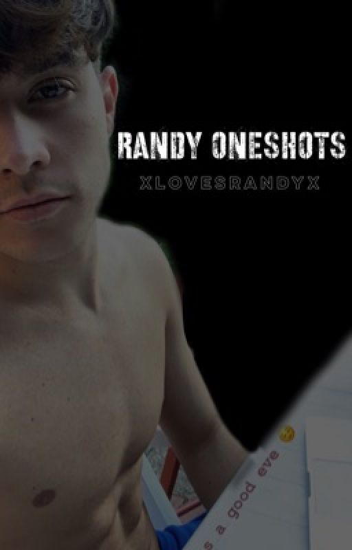 Smutty Randy oneshots 😈  by xlovesrandyx