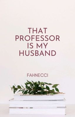 That Professor is My Husband (UNDER MAJOR REVISION) cover