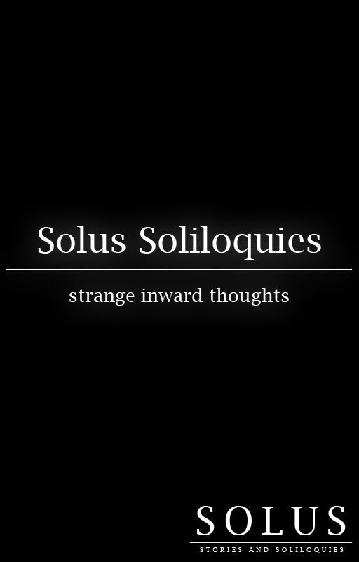 Solus Soliloquies by solusstories