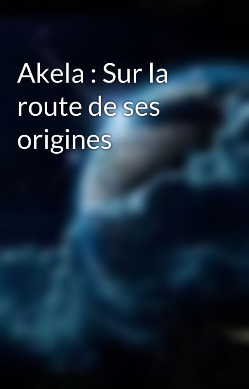 Akela : Sur la route de ses origines by TomLebon