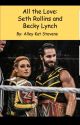 All the Love: Seth Rollins and Becky Lynch by alleykatstevens