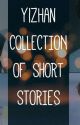 Collection of Short Stories (#YiZhanFanfic❤) by Sensaimara