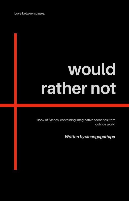 Would Rather Not by sinangagattapa