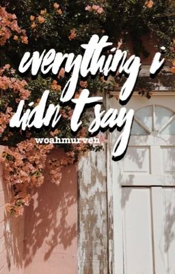 Everything I didn't say (Murven) [COMPLETED] cover