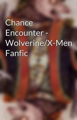 Chance Encounter - Wolverine/X-Men Fanfic cover