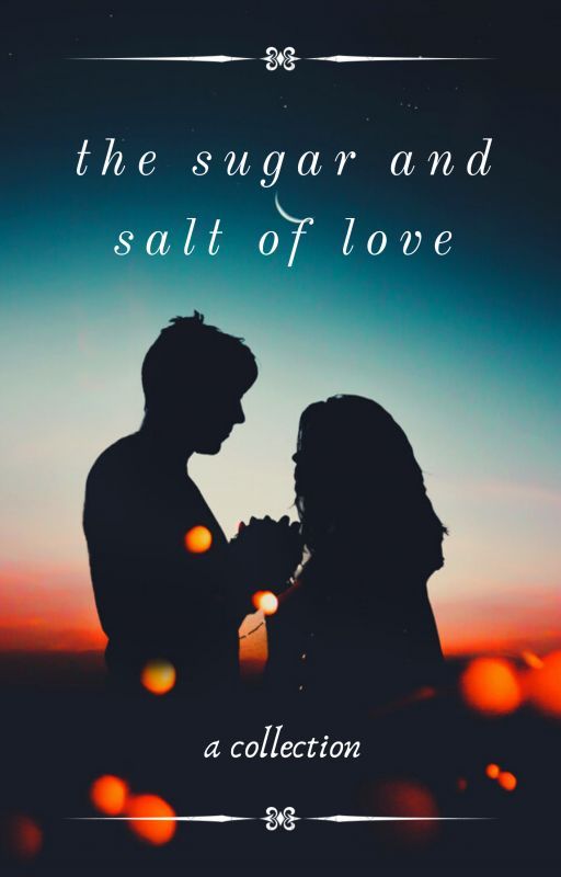 the sugar and salt of love by essaofcamelot