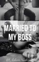 Married to my boss**' : 2014✔️ by AdoreNiah_