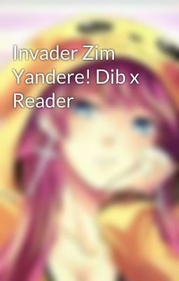 Invader Zim Yandere! Dib x Reader cover