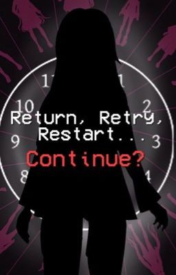 Return, Retry, Restart...Continue? (Danganronpa V3 X Reader) cover