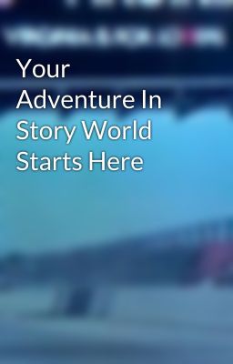 Your Adventure In Story World Starts Here cover