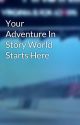 Your Adventure In Story World Starts Here by VirginiaDude757