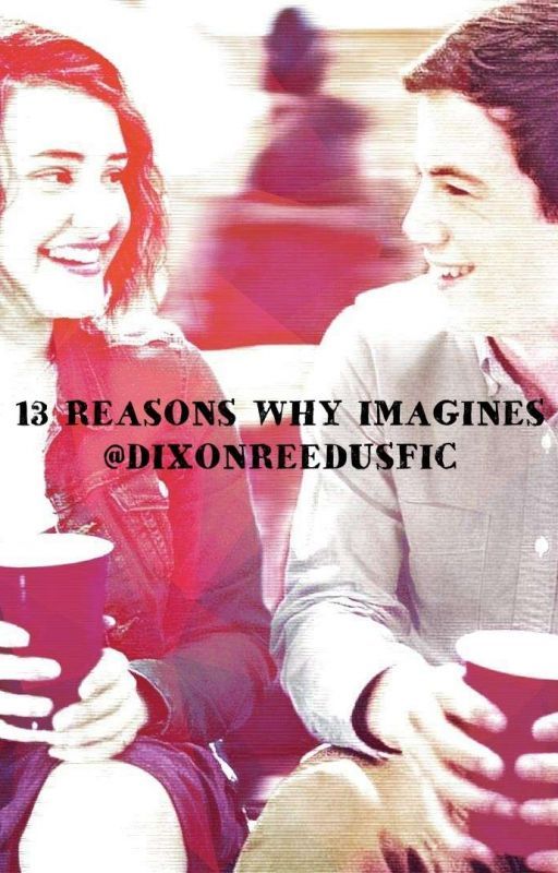 13 Reasons Why Imagines by DixonReedusFic