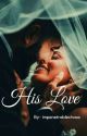 His Love | ✔ by impenetrablechaos