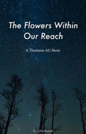 The Flowers Within Our Reach ~ A Thomesa AU Story by thomesalove