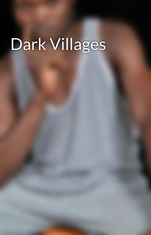 Dark Villages by Injika_89official