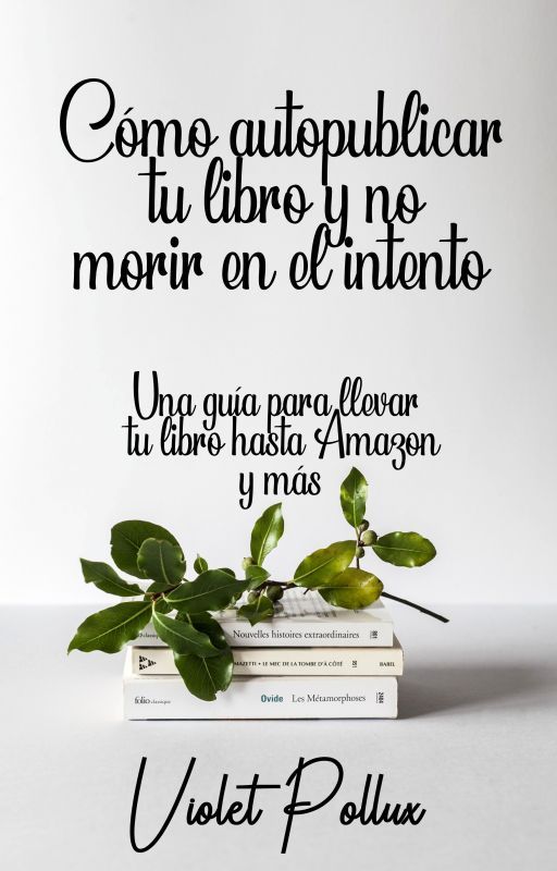 Cómo autopublicar tu libro y no morir en el intento: una guía by VioletPollux