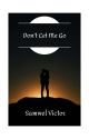 Don't Let Me Go (A Kenyan Story) by Samwel_Victor