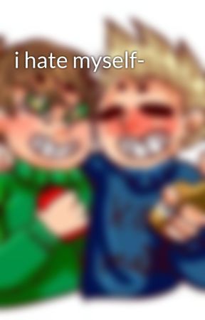 i hate myself- by noneofurbusiness666