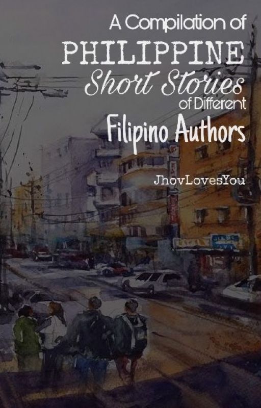 A Compilation of Philippine Short Stories Written by Different Filipino Authors by jovieonni