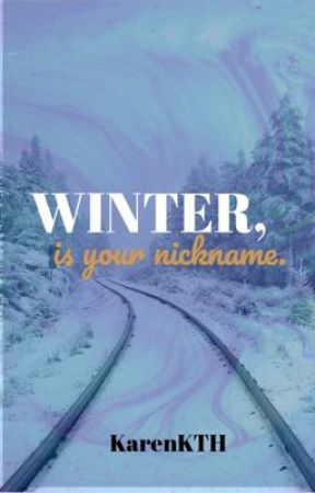 WINTER, is your nickname.  by oKarenKTHo