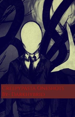 Creepypasta Oneshots by GalaxyWindsthemunant