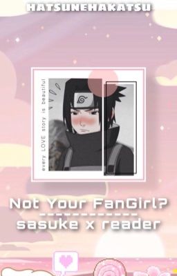 Not Your FanGirl?      - Sasuke X Reader - cover