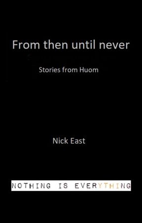 From then until never by NickfEast