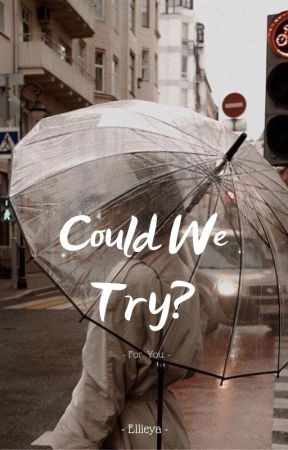 Could We Try? by Ellieya_